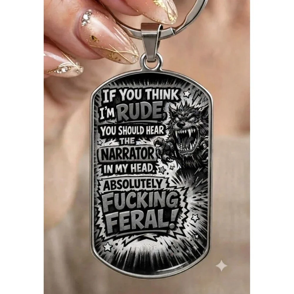 if think i'm rude hear the narrator My head FERAL Funny Quote Stainless Keychain